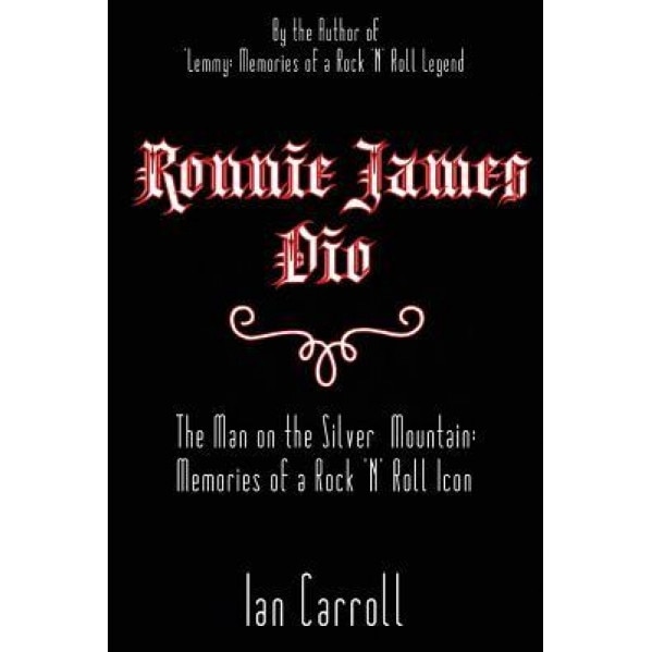 Ronnie James Dio: The Man on the Silver Mountain: Memories of a Rock 'n' Roll Icon, MR Ian Carroll (Author)