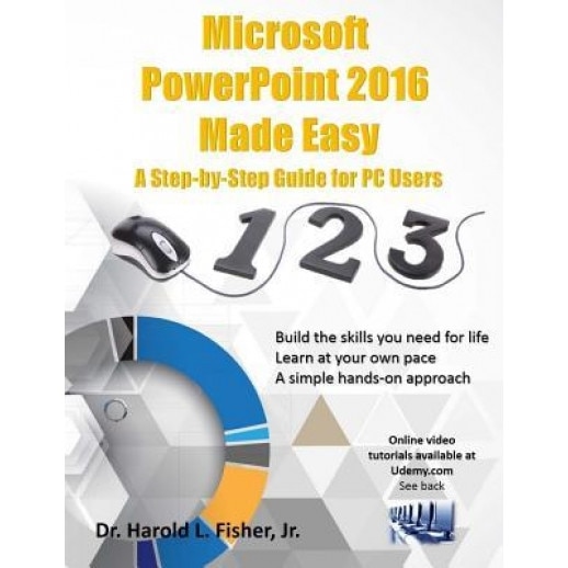 Microsoft PowerPoint 2016 Made Easy: A Step-By-Step Guide for PC Users, Dr Harold Lloyd Fisher Jr (Author)