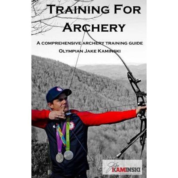 Training for Archery A Comprehensive Archery Training Guide with