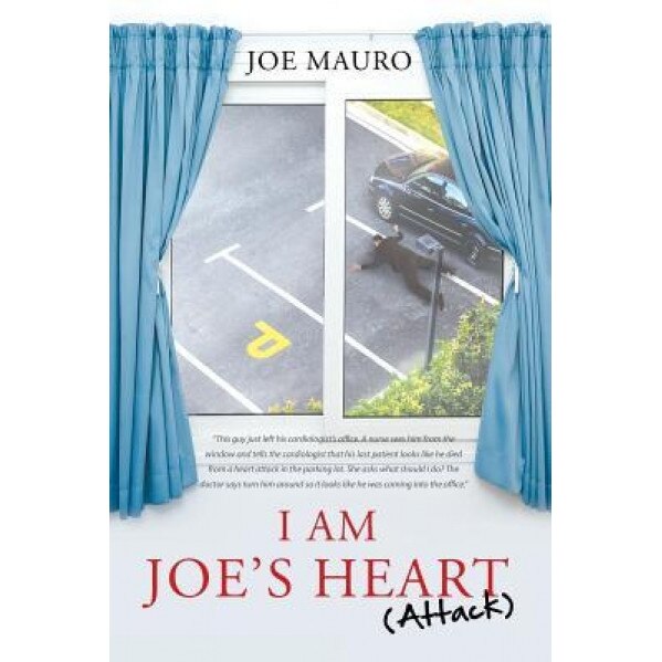 I Am Joe's Heart (Attack), Joe Mauro (Author)