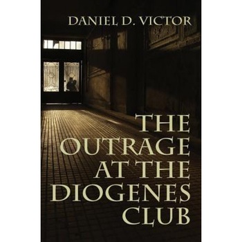 The Outrage at the Diogenes Club (Sherlock Holmes and the American Literati Book 4), Daniel D. Victor (Author) The Outrage at the Diogenes Club (Sherlock Holmes and the American Literati Book 4), Daniel D. Victor (Author)