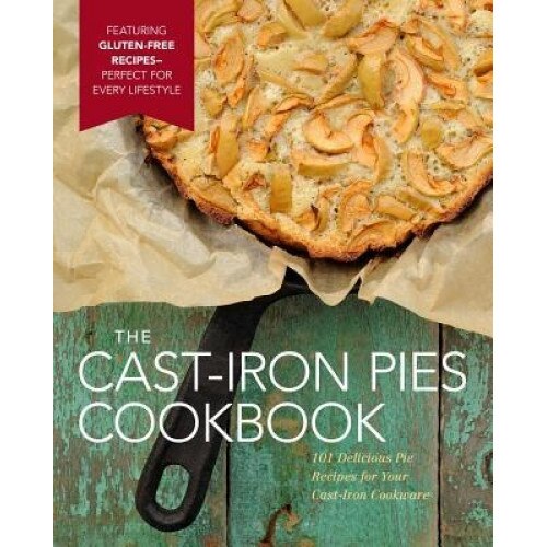 Cast Iron Pies: 101 Delicious Pie Recipes for Your Cast-Iron Cookware, Dominique DeVito (Author)
