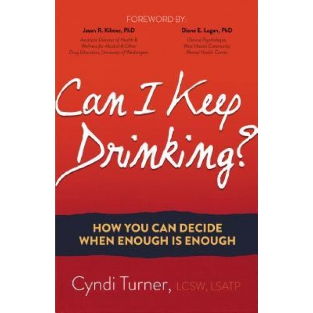 Can I Keep Drinking?: How You Can Decide When Enough Is Enough, Cyndi Turner (Author)