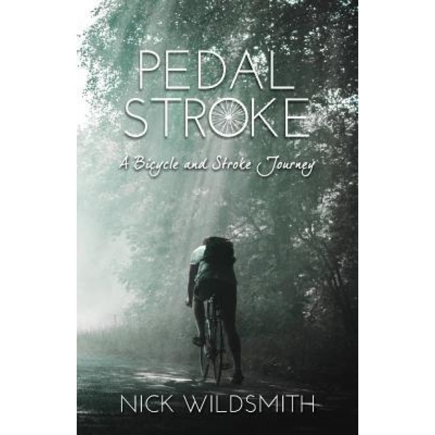 Pedal Stroke: A Bicycle and Stroke Journey, Nick Wildsmith (Author)