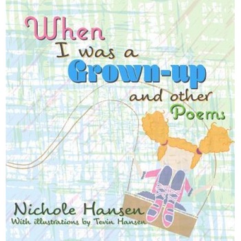 When I Was a Grown-Up: And Other Poems, Nichole Hansen (Author) When I Was a Grown-Up: And Other Poems, Nichole Hansen (Author)