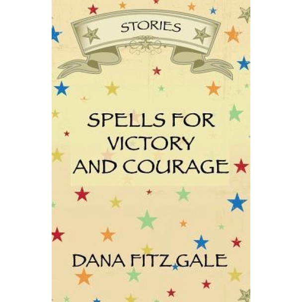 Spells for Victory and Courage: Stories, Dana Fitz Gale (Author)