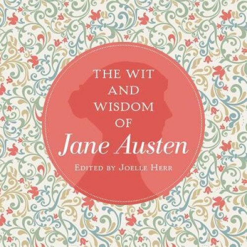 The Wit and Wisdom of Jane Austen, Jane Austen (Author)