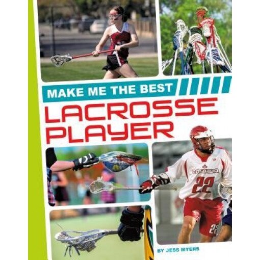 Make Me the Best Lacrosse Player, Jess Myers (Author)