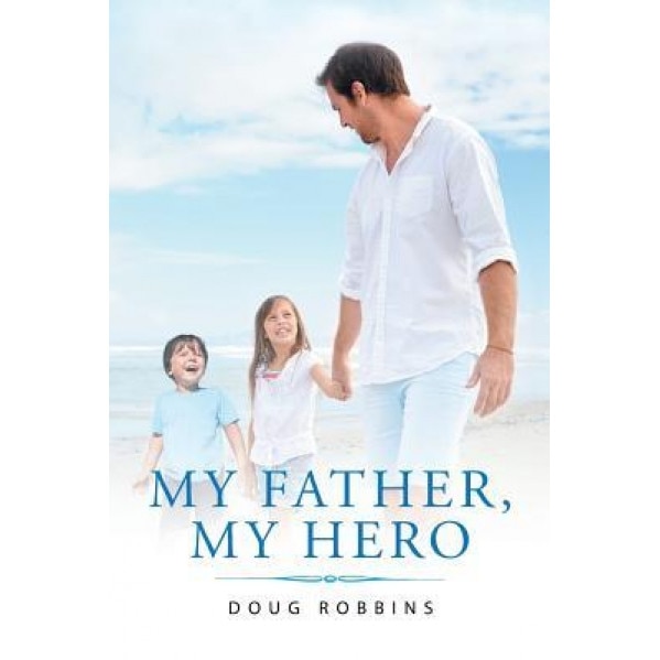My Father, My Hero, Doug Robbins (Author)