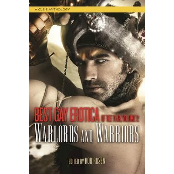 Best Gay Erotica of the Year, Volume 2: Warlords and Warriors, Rob Rosen (Editor)