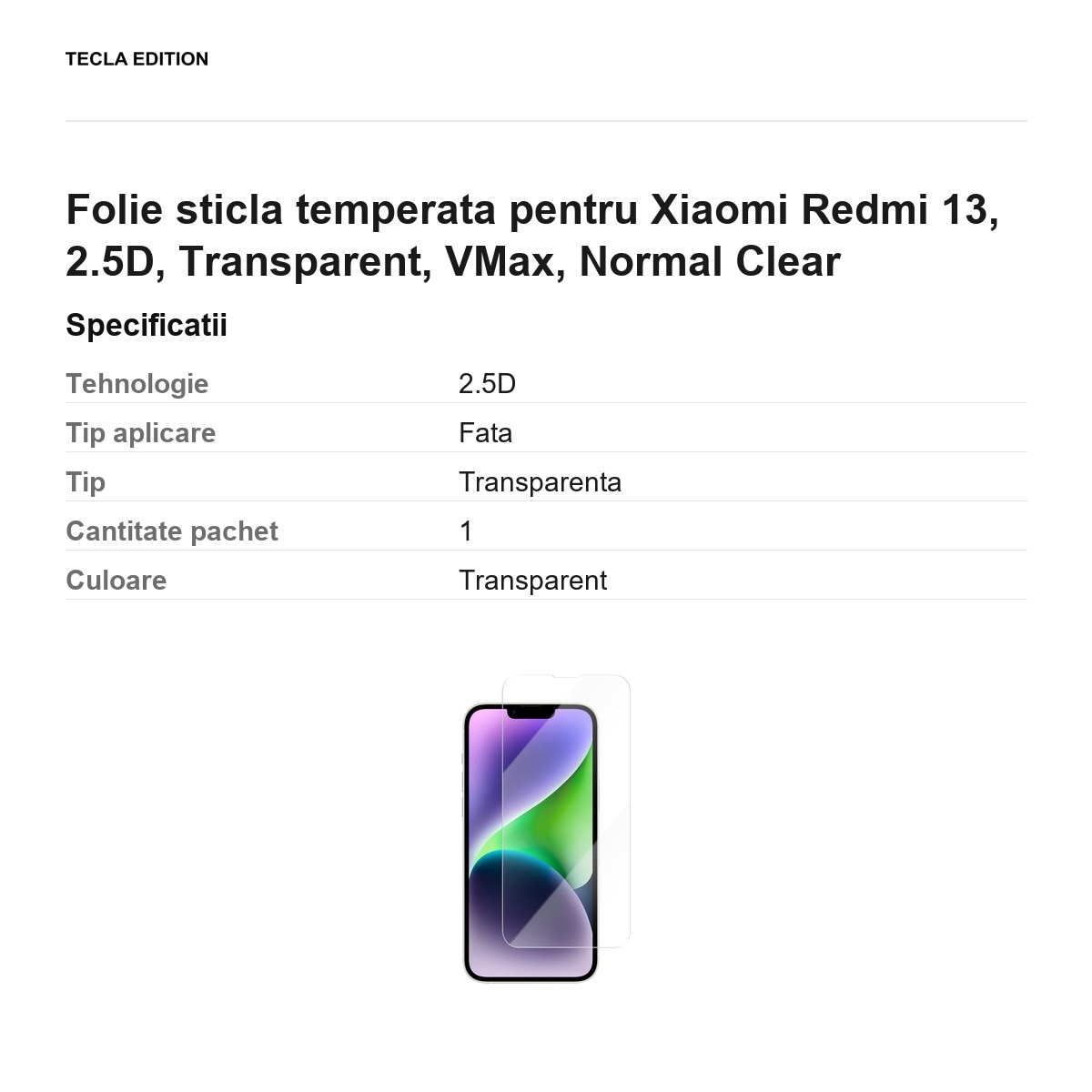 Folie sticla temperata pentru Xiaomi Redmi 13 4G, 2.5D, Transparent, VMax, Normal Clear