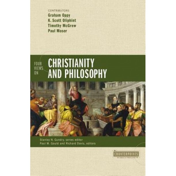 Four Views on Christianity and Philosophy, Paul M. Gould (Editor)