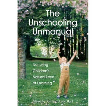 The Unschooling Unmanual: Nurturing Children's Natural Love of Learning, Jan Hunt M. Sc (Author) The Unschooling Unmanual: Nurturing Children's Natural Love of Learning, Jan Hunt M. Sc (Author)