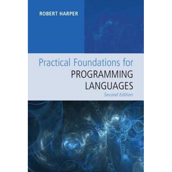Practical Foundations for Programming Languages - Robert Harper (Author)