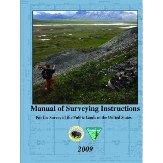 Manual of Surveying Instructions - For the Survey of the Public Lands of the United States, United State Department of the Interior (Author)