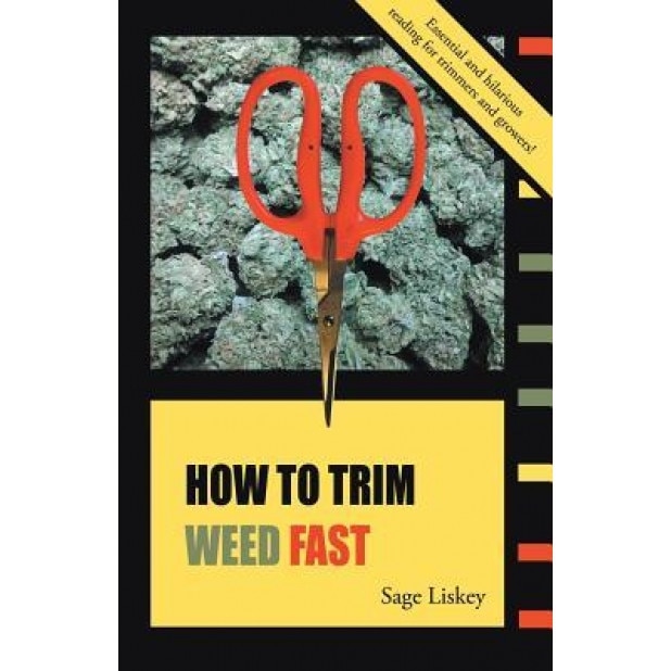 How to Trim Weed Fast, Sage Liskey (Author)