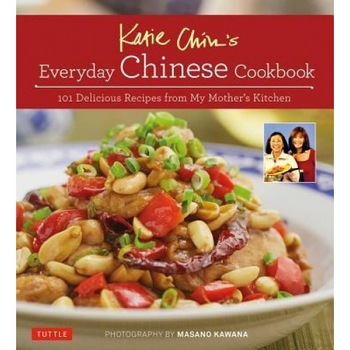 Katie Chin's Everyday Chinese Cookbook: 101 Delicious Recipes from My Mother's Kitchen, Katie Chin (Author) Katie Chin's Everyday Chinese Cookbook: 101 Delicious Recipes from My Mother's Kitchen, Katie Chin (Author)