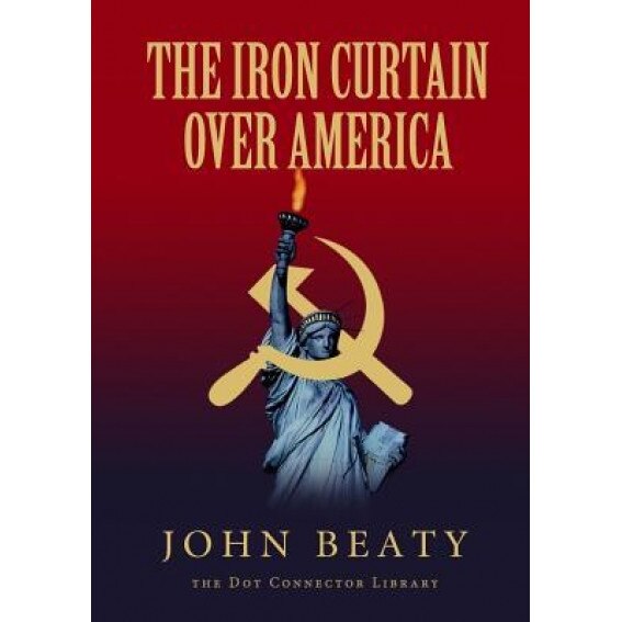 The Iron Curtain Over America, John Beaty (Author)