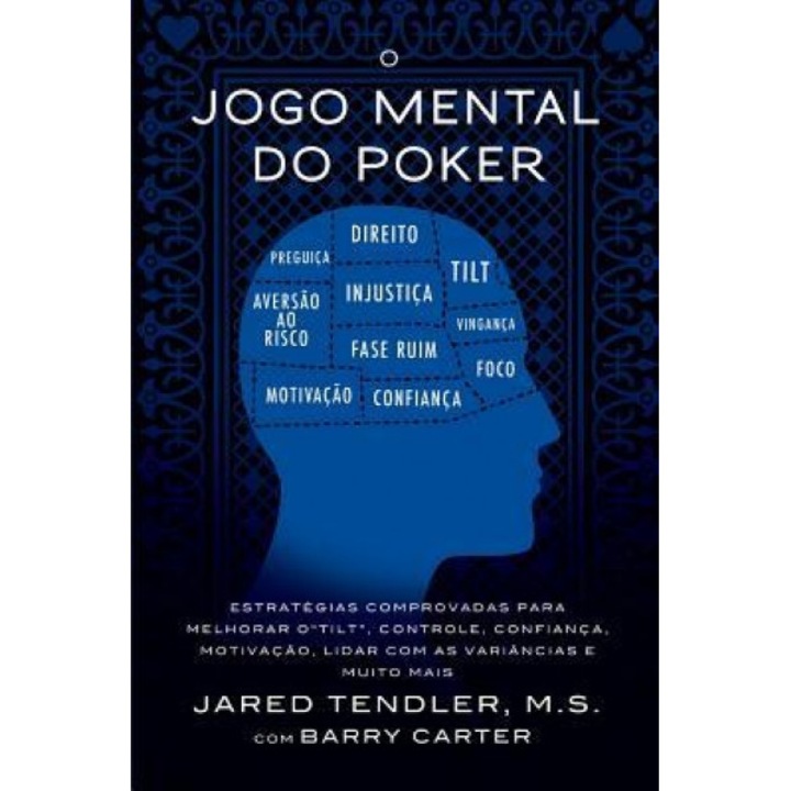 O Jogo Mental Do Poker: Estrategias Comprovadas Para Melhorar O Controle de '"Tilt"', Confianca, Motivacao, E Como Lidar Com as Variancias E M, Jared Tendler (Author)