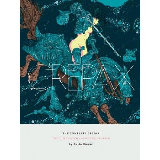 The Complete Crepax: The Time Eater and Other Stories, Guido Crepax (Author)