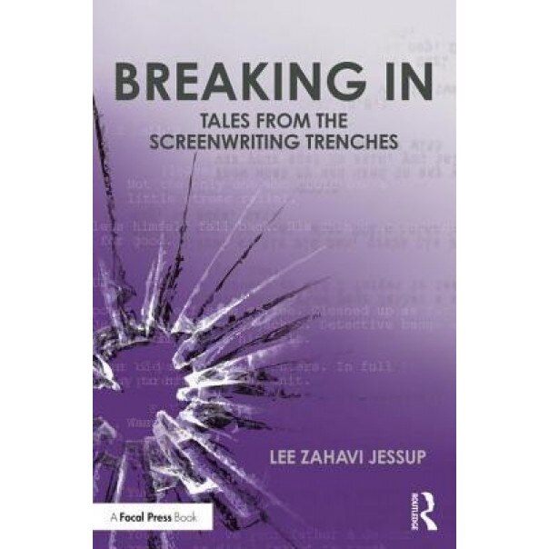Breaking in: Tales from the Screenwriting Trenches, Lee Jessup (Author)
