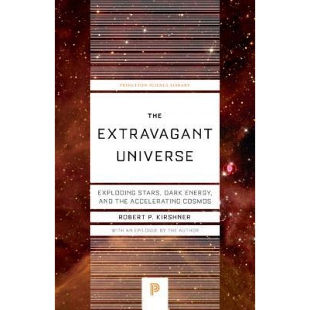 The Extravagant Universe: Exploding Stars, Dark Energy, and the Accelerating Cosmos, Robert P. Kirshner (Author)