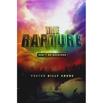 The Rapture: Don't Be Deceived, Billy Crone (Author) The Rapture: Don't Be Deceived, Billy Crone (Author)