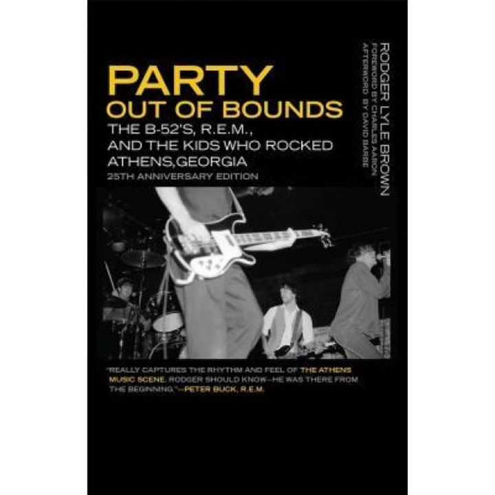 Party Out of Bounds: The B-52's, R.E.M., and the Kids Who Rocked Athens, Georgia, Rodger Lyle Brown (Author)