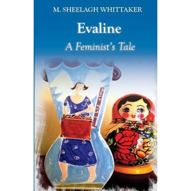 Evaline: A Feminist's Tale, M. Sheelagh Whittaker (Author)