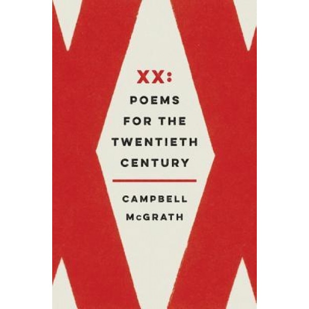 XX: Poems for the Twentieth Century, Campbell McGrath (Author)