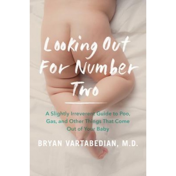 Looking Out for Number Two: A Slightly Irreverent Guide to Poo, Gas, and Other Things That Come Out of Your Baby, Bryan M. D. Vartabedian (Author)