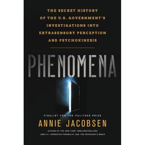 Phenomena: The Secret History of the U.S. Government's Investigations Into Extrasensory Perception and Psychokinesis, Annie Jacobsen (Author)