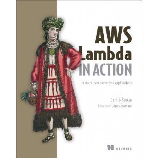 AWS Lambda in Action: Event-Driven Serverless Applications, Danilo Poccia (Author)