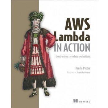 AWS Lambda in Action: Event-Driven Serverless Applications, Danilo Poccia (Author) AWS Lambda in Action: Event-Driven Serverless Applications, Danilo Poccia (Author)