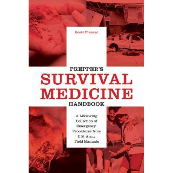 Prepper's Survival Medicine Handbook: A Lifesaving Collection of Emergency Procedures from U.S. Army Field Manuals, Scott Finazzo (Author)
