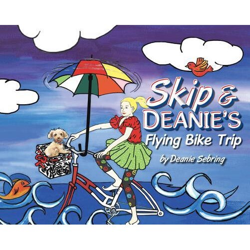 Skip and Deanie's Flying Bike Trip, Deanie Sebring (Author)