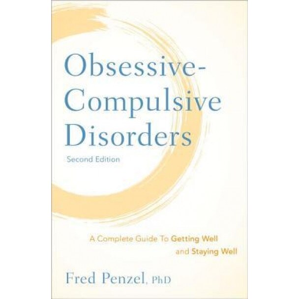 Obsessive-Compulsive Disorders: A Complete Guide to Getting Well and Staying Well - Fred Penzel (Author)