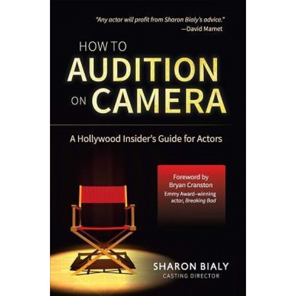 How to Audition on Camera: A Hollywood Insider's Guide for Actors, Sharon Bialy (Author)