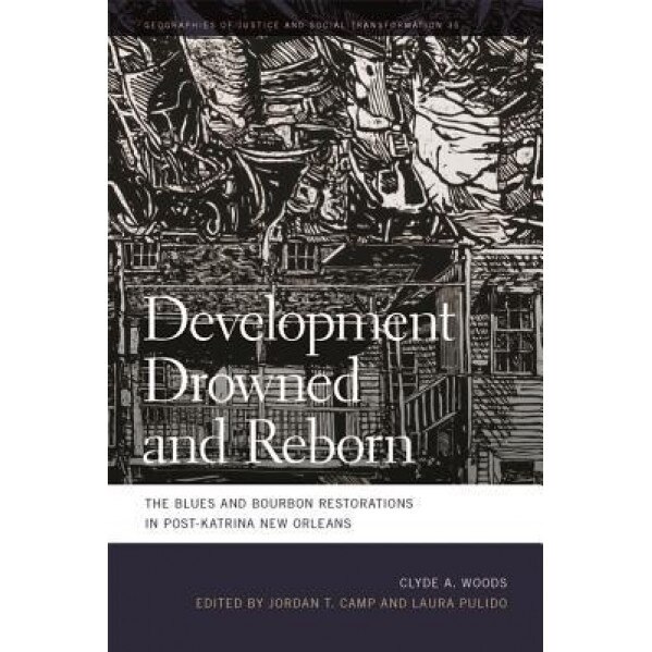 Development Drowned and Reborn: The Blues and Bourbon Restorations in Post-Katrina New Orleans, Clyde Woods (Author)