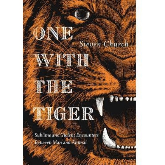 One with the Tiger: On Savagery and Intimacy, Steven Church (Author)