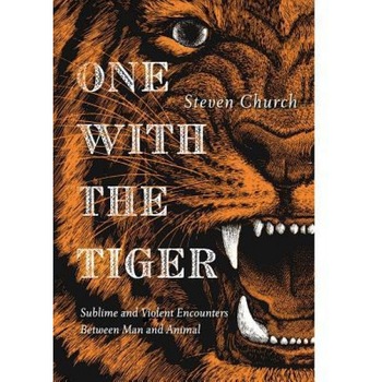 One with the Tiger: On Savagery and Intimacy, Steven Church (Author) One with the Tiger: On Savagery and Intimacy, Steven Church (Author)