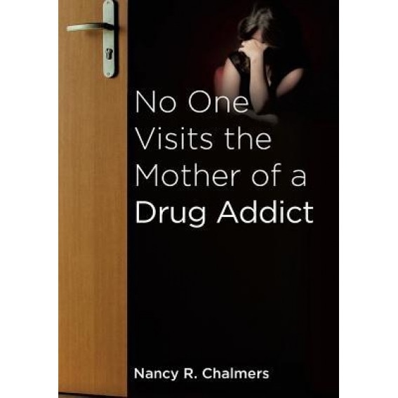 No One Visits the Mother of a Drug Addict, Nancy R. Chalmers (Author)