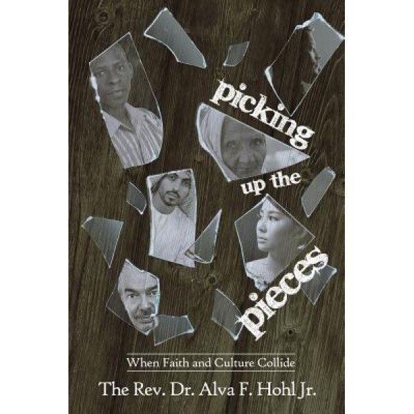 Picking Up the Pieces: When Faith and Culture Collide, Alva F. Hohl Jr (Author)