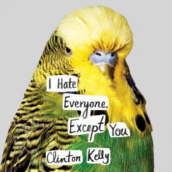 I Hate Everyone, Except You, Clinton Kelly (Author) I Hate Everyone, Except You, Clinton Kelly (Author)