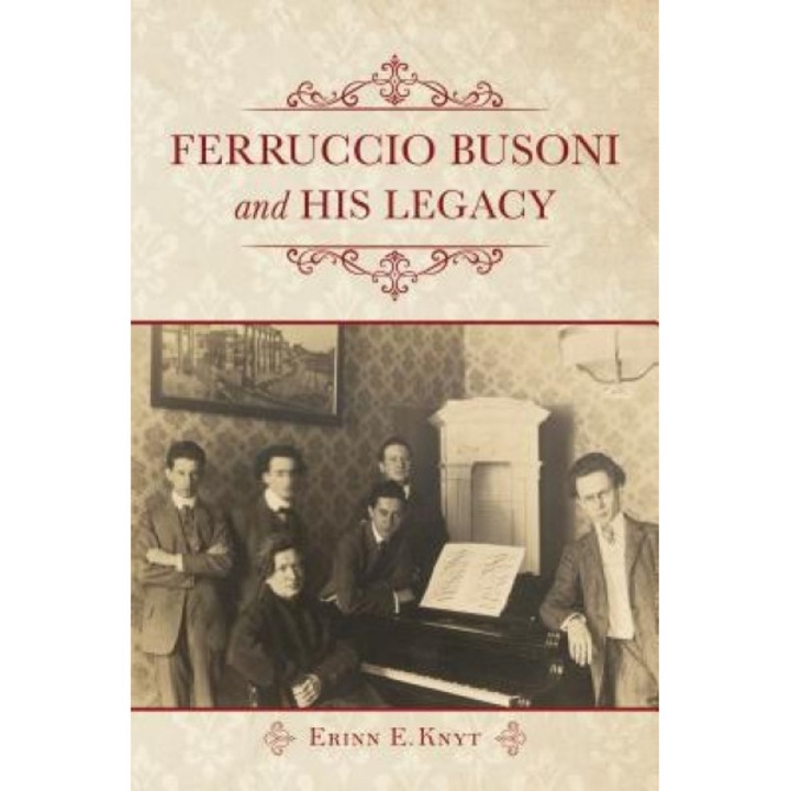 Ferruccio Busoni and His Legacy, Erinn E. Knyt (Author)