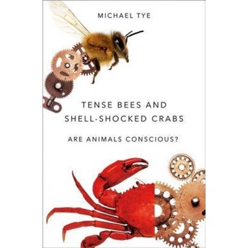 Tense Bees and Shell-Shocked Crabs: Are Animals Conscious?, Michael Tye (Author) Tense Bees and Shell-Shocked Crabs: Are Animals Conscious?, Michael Tye (Author)