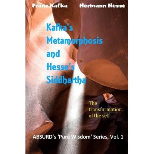 Kafka's Metamorphosis and Hesse's Siddhartha.: The Transformation of the Self, Franz Kafka (Author)