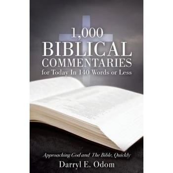1,000 Biblical Commentaries for Today in 140 Words or Less, Darryl E. Odom (Author) 1,000 Biblical Commentaries for Today in 140 Words or Less, Darryl E. Odom (Author)