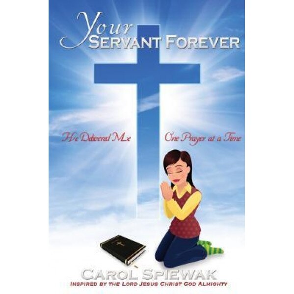Your Servant Forever, Carol Spiewak (Author)