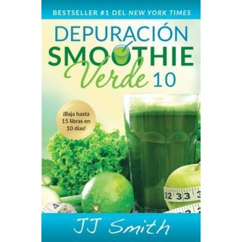 Depuracion Smoothie Verde 10 (10-Day Green Smoothie Cleanse Spanish Edition), Jj Smith (Author) Depuracion Smoothie Verde 10 (10-Day Green Smoothie Cleanse Spanish Edition), Jj Smith (Author)
